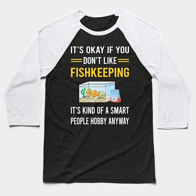 Smart People Hobby Fishkeeping Fishkeeper Fish Keeping Baseball T-Shirt by Good Day